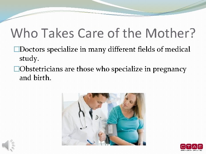 Who Takes Care of the Mother? �Doctors specialize in many different fields of medical