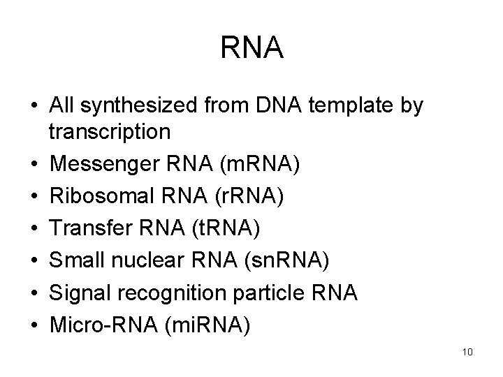 RNA • All synthesized from DNA template by transcription • Messenger RNA (m. RNA)