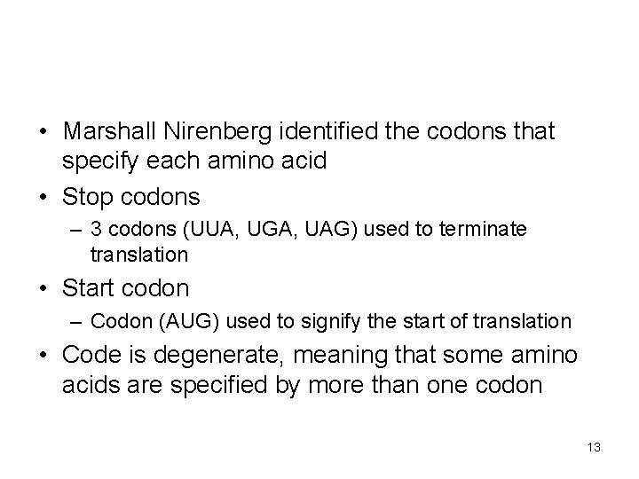  • Marshall Nirenberg identified the codons that specify each amino acid • Stop