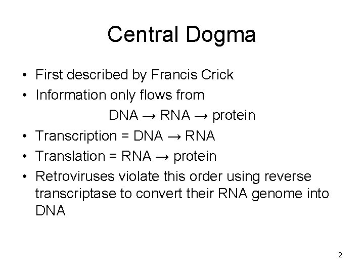 Central Dogma • First described by Francis Crick • Information only flows from DNA