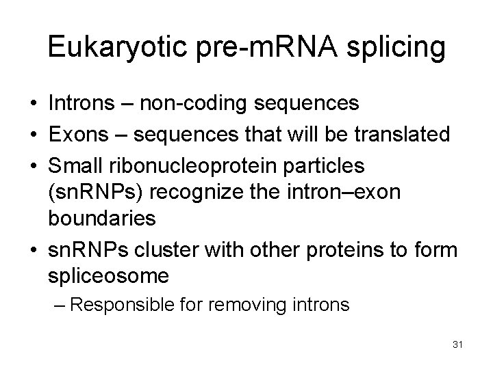 Eukaryotic pre-m. RNA splicing • Introns – non-coding sequences • Exons – sequences that