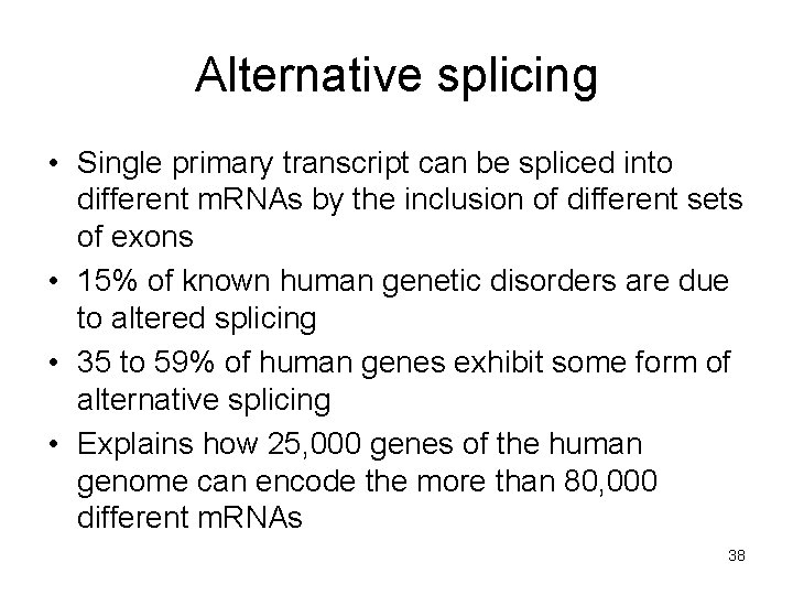 Alternative splicing • Single primary transcript can be spliced into different m. RNAs by