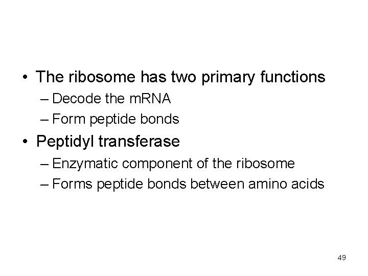  • The ribosome has two primary functions – Decode the m. RNA –