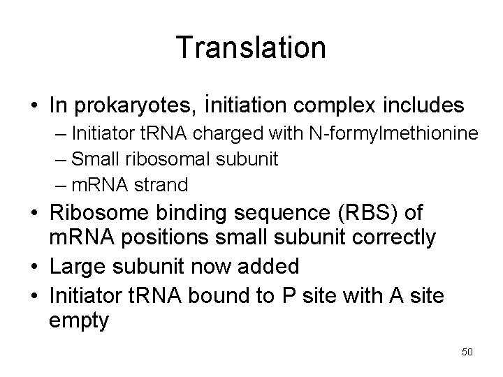 Translation • In prokaryotes, initiation complex includes – Initiator t. RNA charged with N-formylmethionine