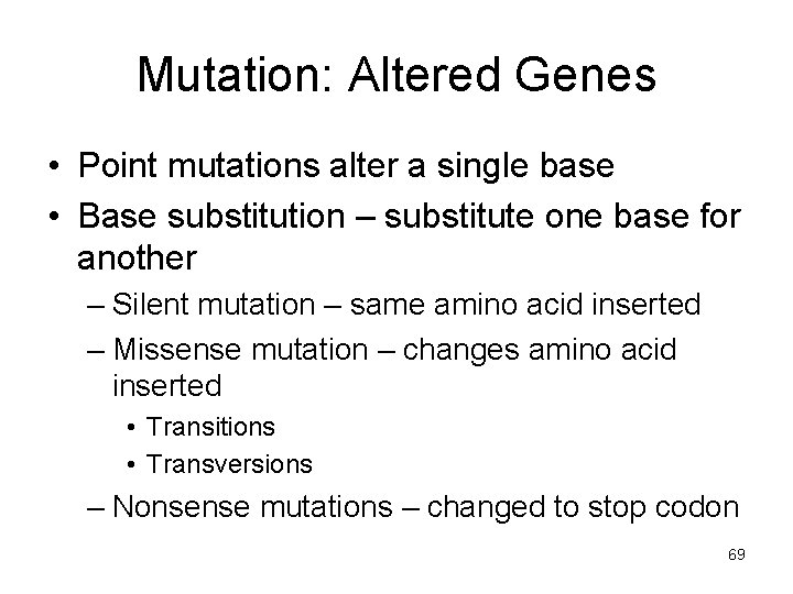 Mutation: Altered Genes • Point mutations alter a single base • Base substitution –