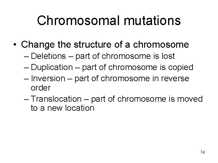 Chromosomal mutations • Change the structure of a chromosome – Deletions – part of