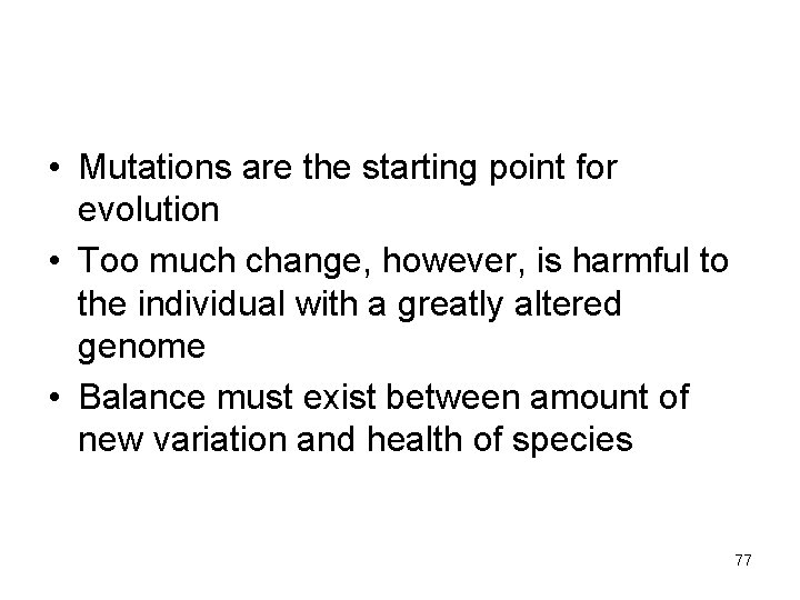  • Mutations are the starting point for evolution • Too much change, however,