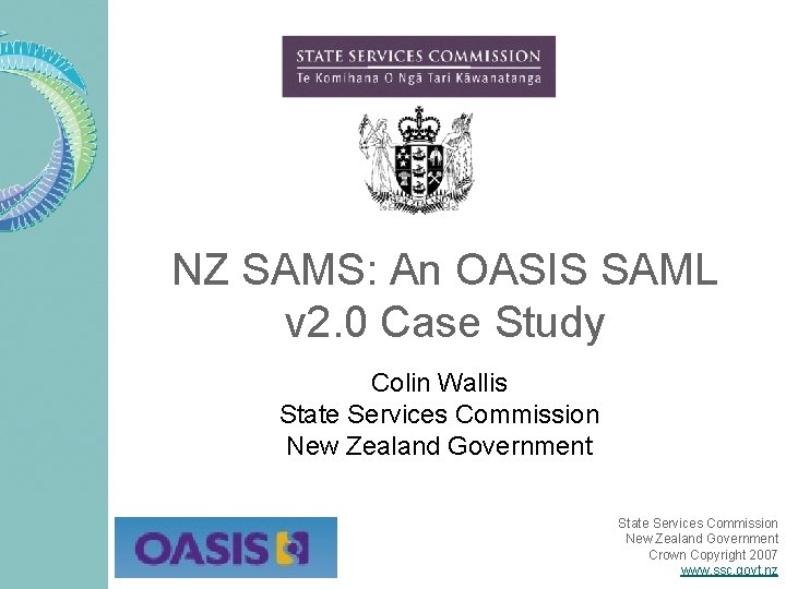 NZ SAMS: An OASIS SAML v 2. 0 Case Study Colin Wallis State Services