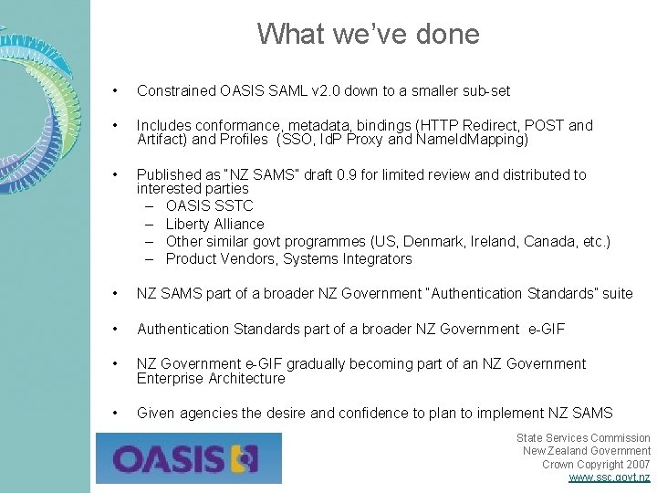What we’ve done • Constrained OASIS SAML v 2. 0 down to a smaller