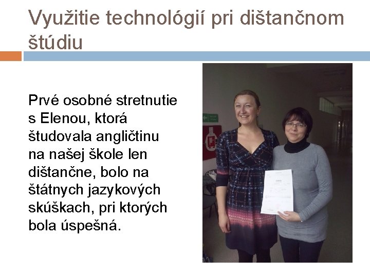 Využitie technológií pri dištančnom štúdiu Prvé osobné stretnutie s Elenou, ktorá študovala angličtinu na