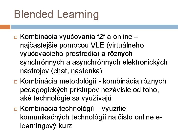 Blended Learning Kombinácia vyučovania f 2 f a online – najčastejšie pomocou VLE (virtuálneho