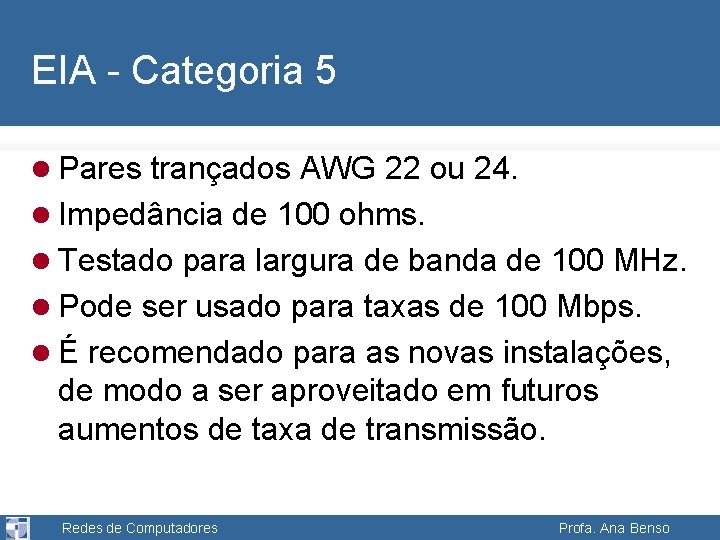 EIA - Categoria 5 l Pares trançados AWG 22 ou 24. l Impedância de