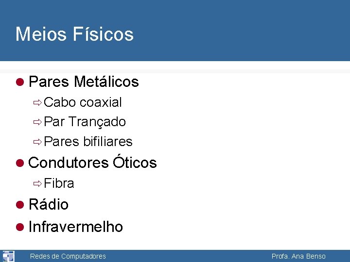 Meios Físicos l Pares Metálicos ð Cabo coaxial ð Par Trançado ð Pares bifiliares