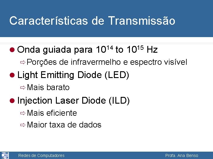 Características de Transmissão l Onda guiada para 1014 to 1015 Hz ð Porções de