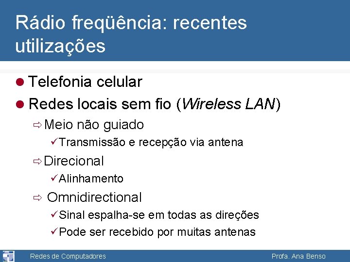 Rádio freqüência: recentes utilizações l Telefonia celular l Redes locais sem fio (Wireless LAN)