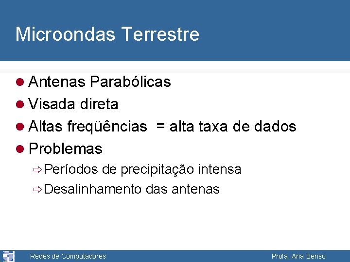 Microondas Terrestre l Antenas Parabólicas l Visada direta l Altas freqüências = alta taxa