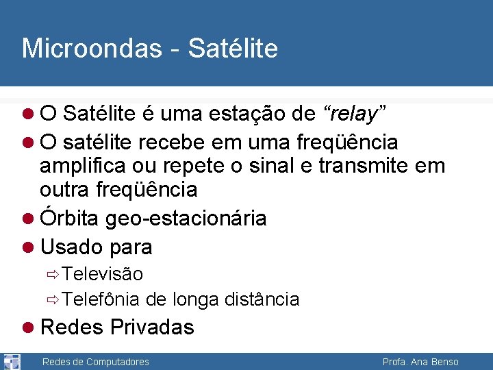 Microondas - Satélite l O Satélite é uma estação de “relay” l O satélite