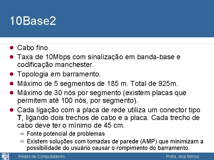 10 Base 2 l Cabo fino l Taxa de 10 Mbps com sinalização em