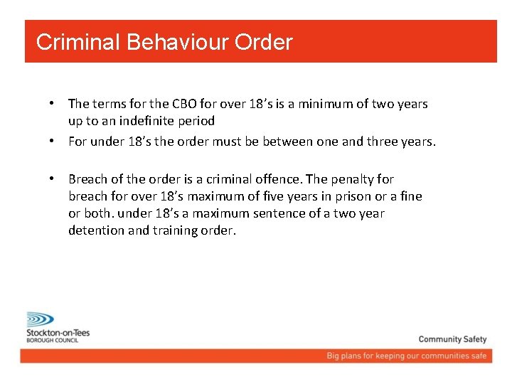 Criminal Behaviour Order • The terms for the CBO for over 18’s is a