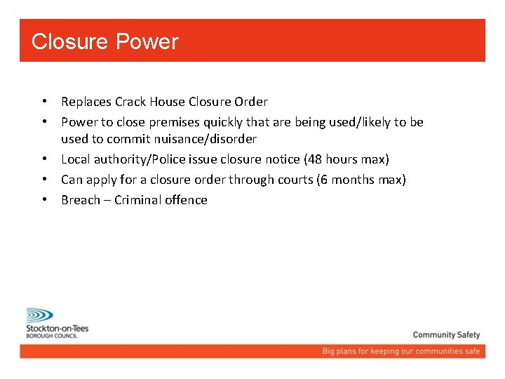 Closure Power • Replaces Crack House Closure Order • Power to close premises quickly