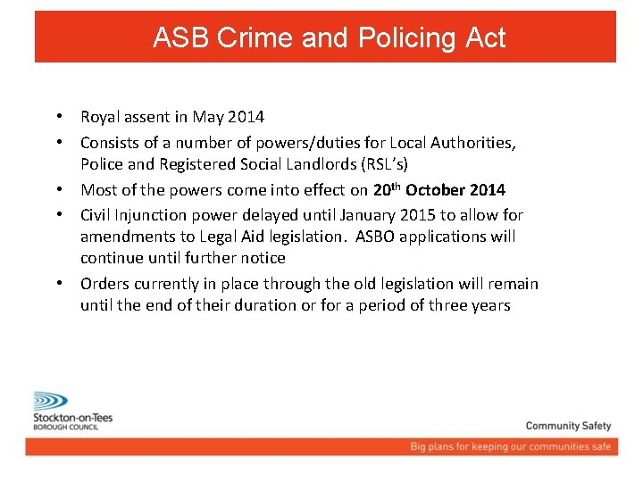 ASB Crime and Policing Act • Royal assent in May 2014 • Consists of