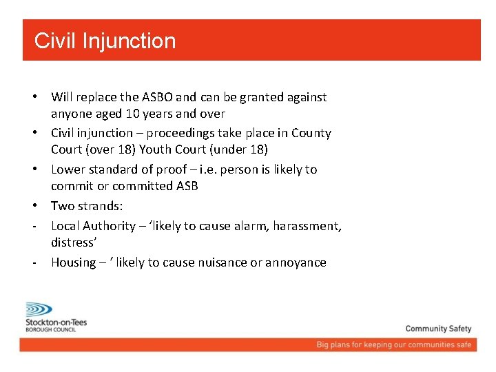 Civil Injunction • Will replace the ASBO and can be granted against anyone aged