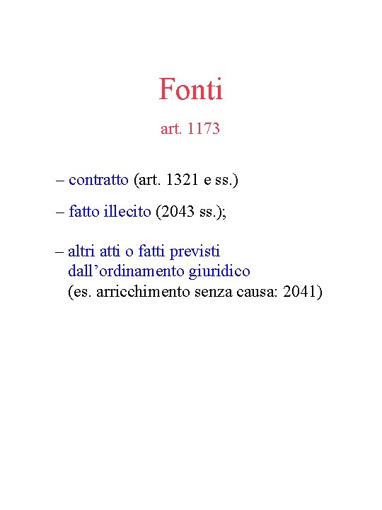 Fonti art. 1173 – contratto (art. 1321 e ss. ) – fatto illecito (2043