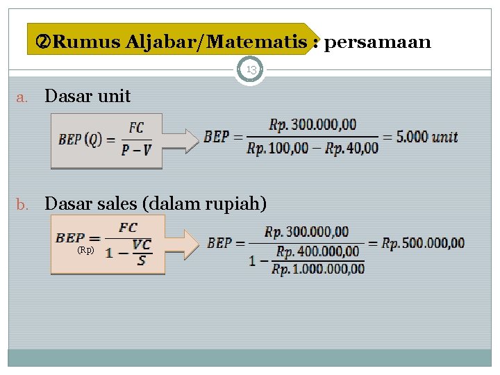  Rumus Aljabar/Matematis : persamaan 13 a. Dasar unit b. Dasar sales (dalam rupiah)