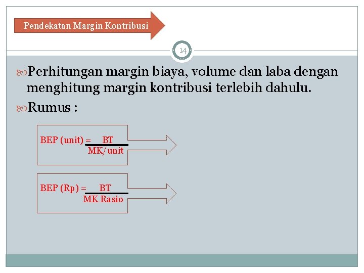 Pendekatan Margin Kontribusi 14 Perhitungan margin biaya, volume dan laba dengan menghitung margin kontribusi