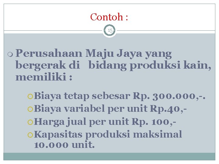 Contoh : 15 Perusahaan Maju Jaya yang bergerak di bidang produksi kain, memiliki :