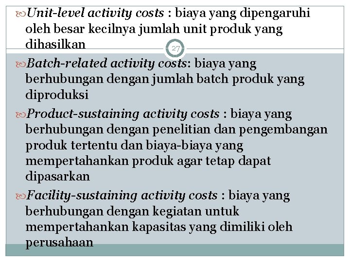  Unit-level activity costs : biaya yang dipengaruhi oleh besar kecilnya jumlah unit produk