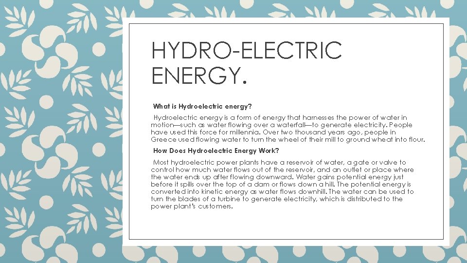 HYDRO-ELECTRIC ENERGY. ◦What is Hydroelectric energy? ◦Hydroelectric energy is a form of energy that