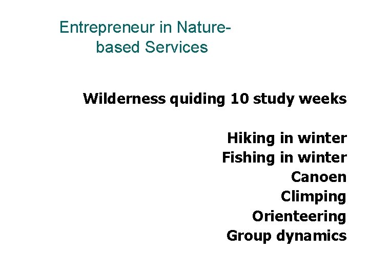 Entrepreneur in Naturebased Services Wilderness quiding 10 study weeks Hiking in winter Fishing in