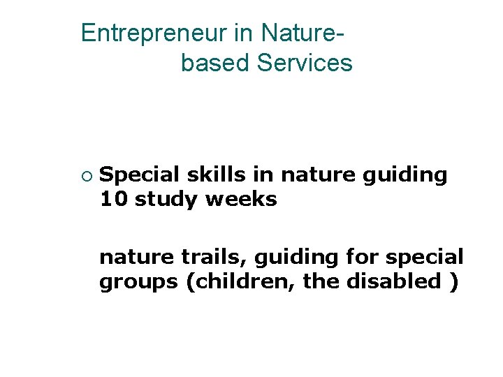 Entrepreneur in Naturebased Services ¡ Special skills in nature guiding 10 study weeks nature