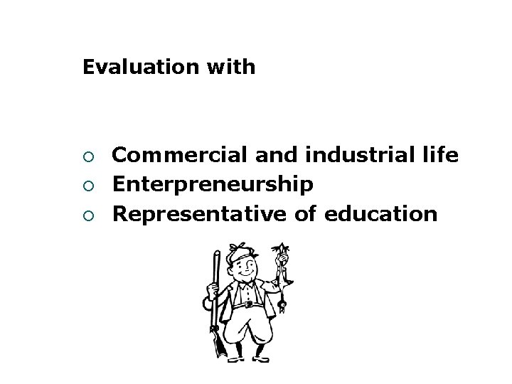 Evaluation with ¡ ¡ ¡ Commercial and industrial life Enterpreneurship Representative of education 