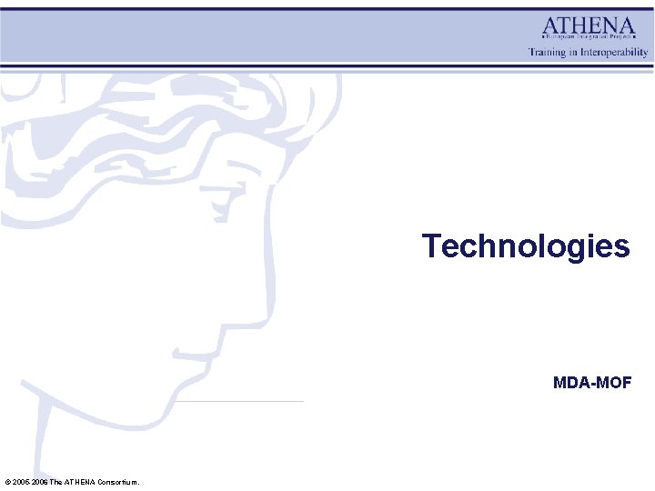Technologies MDA-MOF © 2005 -2006 The ATHENA Consortium. 