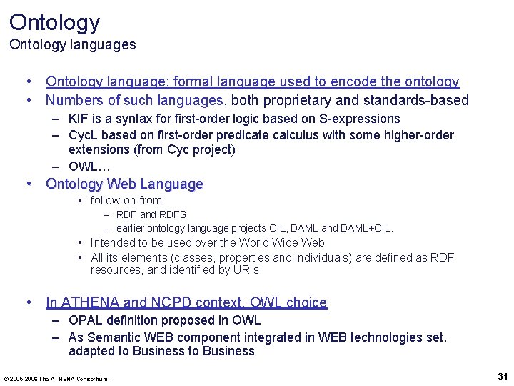 Ontology languages • Ontology language: formal language used to encode the ontology • Numbers