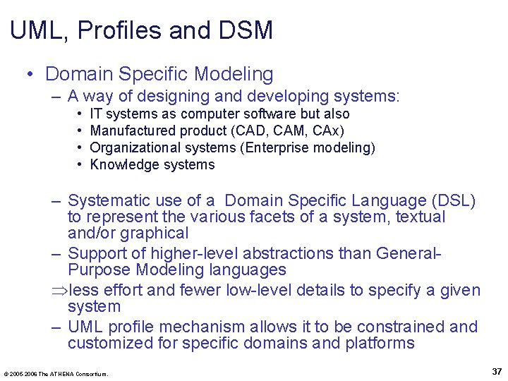 UML, Profiles and DSM • Domain Specific Modeling – A way of designing and