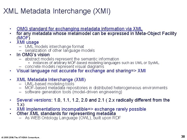 XML Metadata Interchange (XMI) • • • OMG standard for exchanging metadata information via