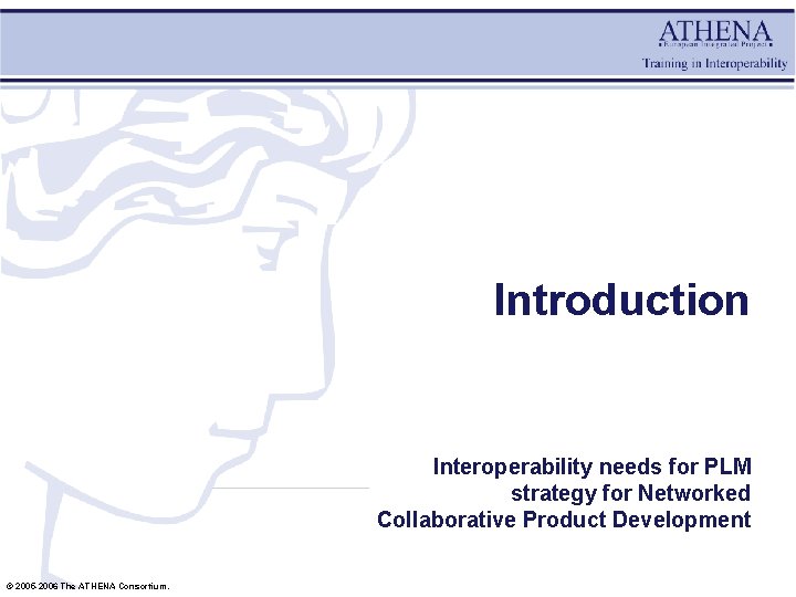 Introduction Interoperability needs for PLM strategy for Networked Collaborative Product Development © 2005 -2006