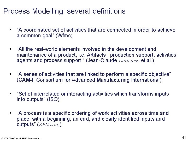 Process Modelling: several definitions • “A coordinated set of activities that are connected in