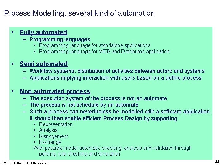 Process Modelling: several kind of automation • Fully automated – Programming languages • Programming