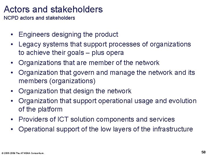 Actors and stakeholders NCPD actors and stakeholders • Engineers designing the product • Legacy