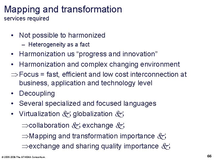 Mapping and transformation services required • Not possible to harmonized – Heterogeneity as a