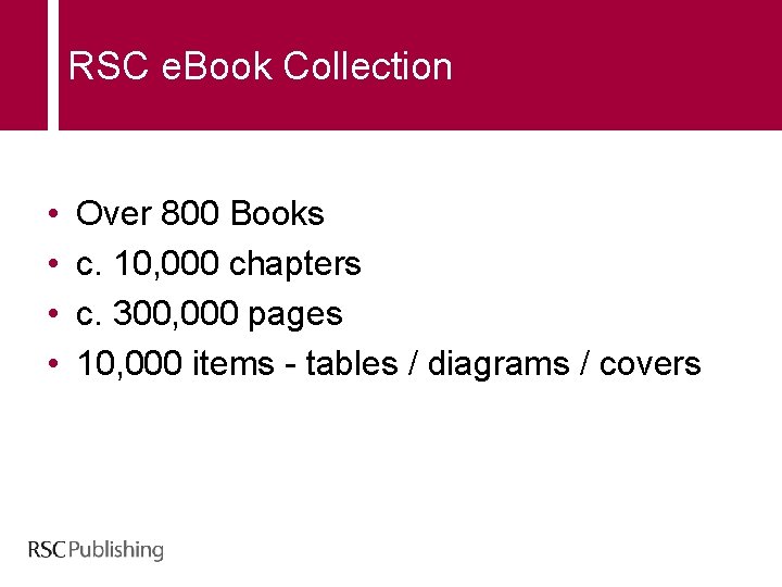 RSC e. Book Collection • • Over 800 Books c. 10, 000 chapters c.