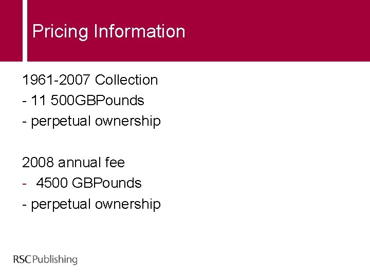 Pricing Information 1961 -2007 Collection - 11 500 GBPounds - perpetual ownership 2008 annual