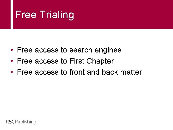 Free Trialing • Free access to search engines • Free access to First Chapter