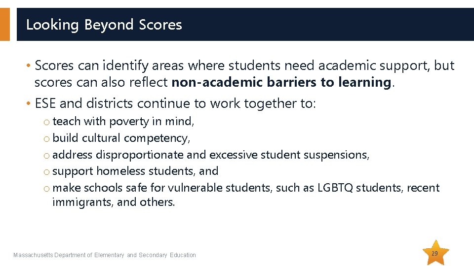 Looking Beyond Scores • Scores can identify areas where students need academic support, but
