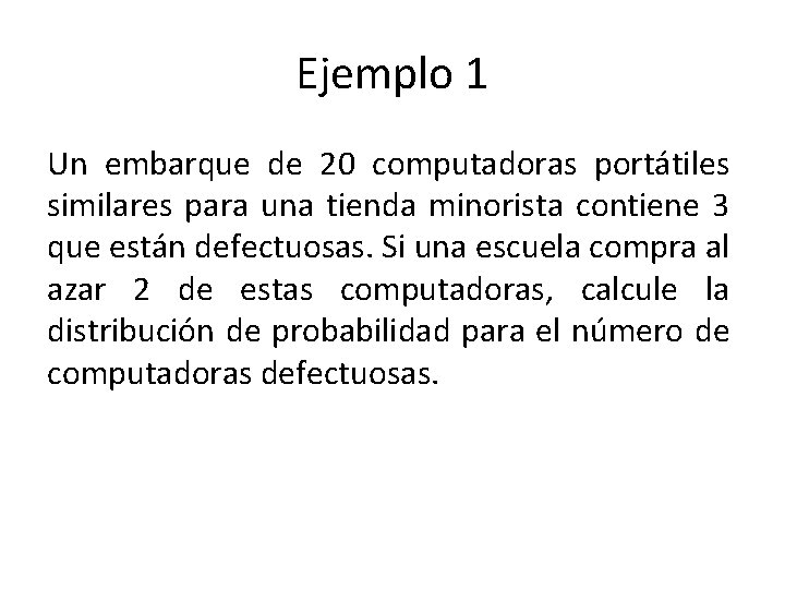Ejemplo 1 Un embarque de 20 computadoras portátiles similares para una tienda minorista contiene
