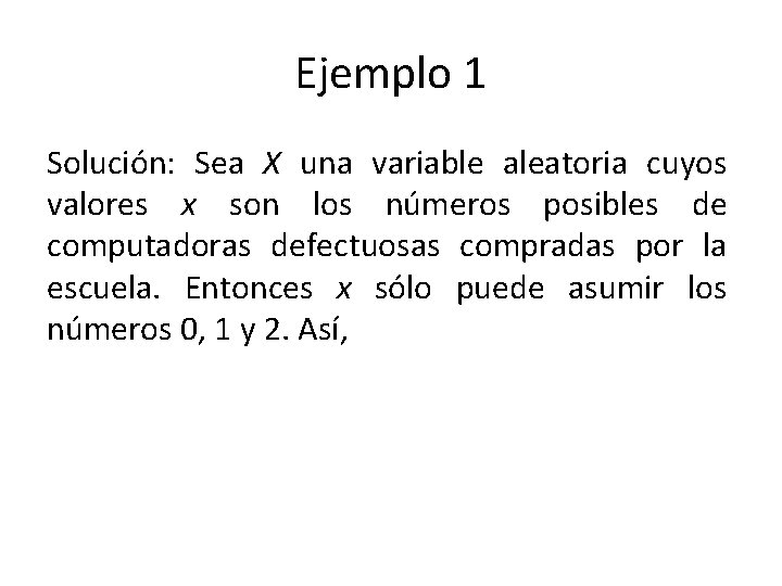 Ejemplo 1 Solución: Sea X una variable aleatoria cuyos valores x son los números